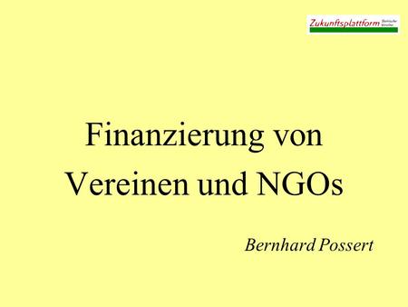 Finanzierung von Vereinen und NGOs Bernhard Possert.