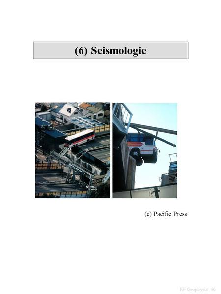 (6) Seismologie (c) Pacific Press EF Geophysik 46.