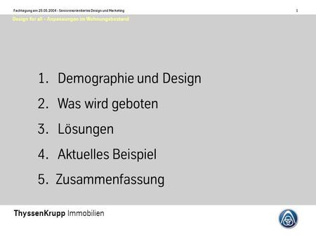 1 Fachtagung am 28.05.2004 - Seniorenorientiertes Design und Marketing ThyssenKrupp Immobilien Design for all - Anpassungen im Wohnungsbestand 1.Demographie.