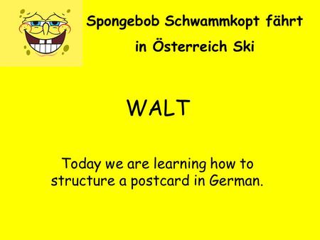 Spongebob Schwammkopt fährt in Österreich Ski WALT Today we are learning how to structure a postcard in German.