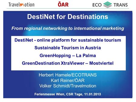DestiNet for Destinations From regional networking to international marketing DestiNet - online platform for sustainable tourism Sustainable Tourism in.