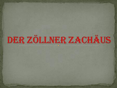 Der Zöllner Zachäus Die Stadt, heißt Jericho und liegt in Israel. An den Stadttoren sitzen Zöllner, die für die Römer den Zoll kassieren. Das heißt, daß.