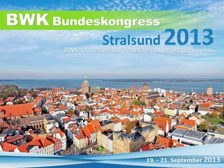 19. - 21. September 2013 BWK-Landesverband Mecklenburg-Vorpommern Stralsund.