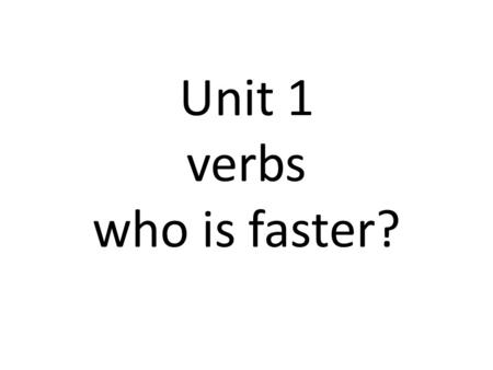 Unit 1 verbs who is faster?. She goes Sie geht Bob is running.