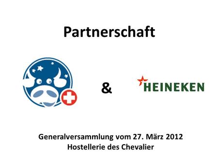 HEINEKEN SWITZERLAND – Ihr Getränkehändler Partnerschaft & Generalversammlung vom 27. März 2012 Hostellerie des Chevalier.