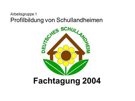 Arbeitsgruppe 1 Profilbildung von Schullandheimen Fachtagung 2004.
