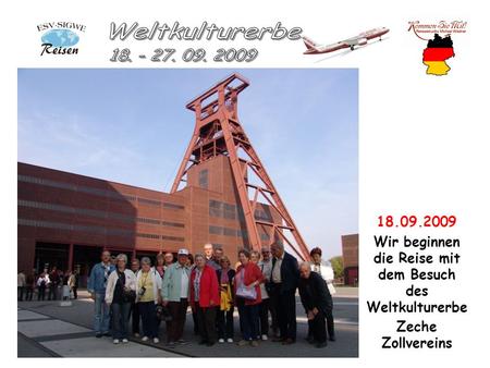 18.09.2009 Wir beginnen die Reise mit dem Besuch des Weltkulturerbe Zeche Zollvereins.