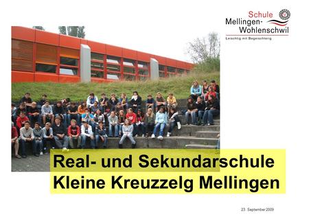 23. September 2009 Real- und Sekundarschule Kleine Kreuzzelg Mellingen.
