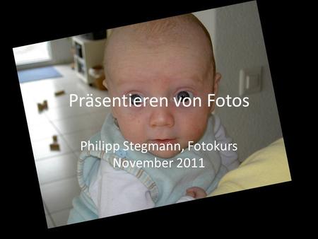 Präsentieren von Fotos Philipp Stegmann, Fotokurs November 2011.