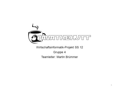 Wirtschaftsinformatik-Projekt SS 12 Gruppe 4 Teamleiter: Martin Brümmer 1.