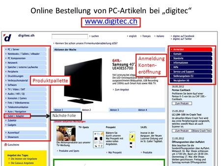 Online Bestellung von PC-Artikeln bei digitec www.digitec.ch www.digitec.ch Produktpallette Anmeldung Konten- eröffnung Nächste Folie.