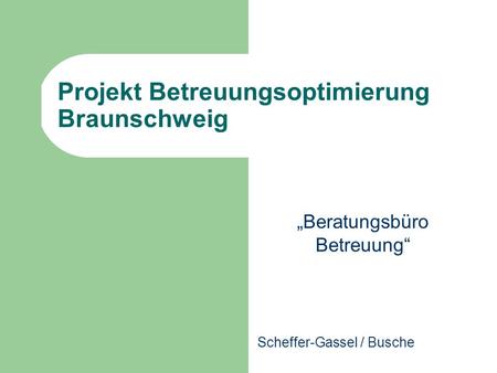 Projekt Betreuungsoptimierung Braunschweig