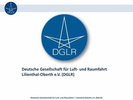 Deutsche Gesellschaft für Luft- und Raumfahrt Lilienthal-Oberth e.V. (DGLR)