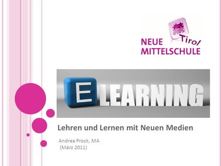Lehren und Lernen mit Neuen Medien Andrea Prock, MA (März 2011)