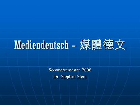 Mediendeutsch - Mediendeutsch - Sommersemester 2006 Dr. Stephan Stein.