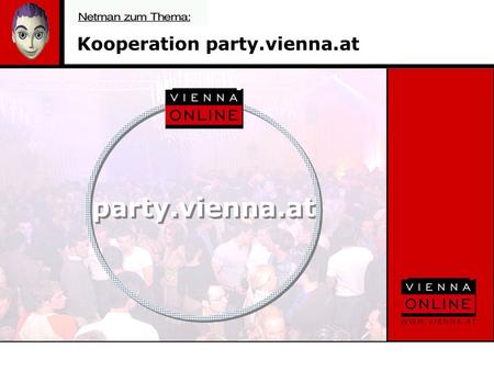 Kooperation party.vienna.at party.vienna.at. 1. Vorstellung Vienna Online 2. Unsere User – Ein Überblick 2.1. Reichweiten lt. AIR - Fessel Gfk 2.2. Nutzung.