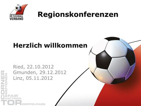 Regionskonferenzen Ried, 22.10.2012 Gmunden, 29.12.2012 Linz, 05.11.2012 Herzlich willkommen.