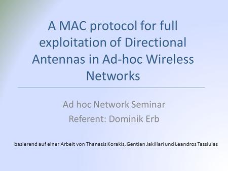 A MAC protocol for full exploitation of Directional Antennas in Ad-hoc Wireless Networks Ad hoc Network Seminar Referent: Dominik Erb basierend auf einer.