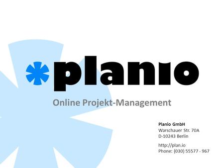 Online Projekt-Management Planio GmbH Warschauer Str. 70A D-10243 Berlin  Phone: (030) 55577 - 967.