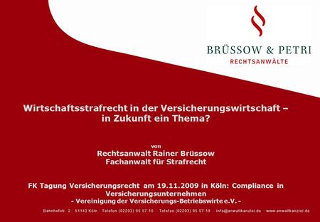 Wirtschaftsstrafrecht in der Versicherungswirtschaft – in Zukunft ein Thema? von Rechtsanwalt Rainer Brüssow Fachanwalt für Strafrecht FK Tagung.