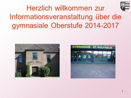 Herzlich willkommen zur Informationsveranstaltung über die gymnasiale Oberstufe 2014-2017 Das ist der Blick von außen, ich hoffe, heute lernen Sie.