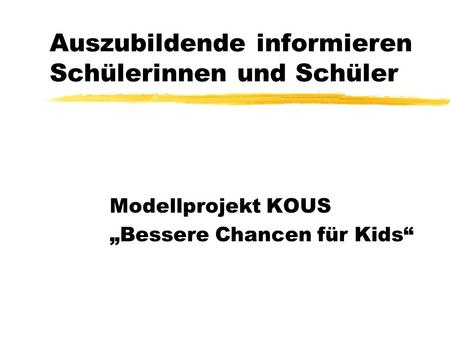 Auszubildende informieren Schülerinnen und Schüler Modellprojekt KOUS Bessere Chancen für Kids.