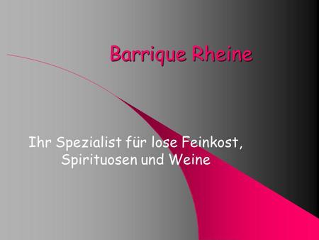 Barrique Rheine Ihr Spezialist für lose Feinkost, Spirituosen und Weine.