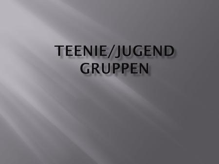 Teenie/Jugend Gruppen