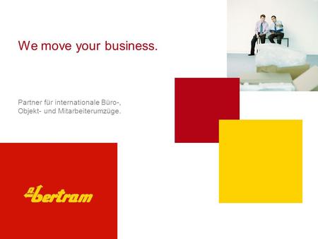 We move your business. Partner für internationale Büro-, Objekt- und Mitarbeiterumzüge.
