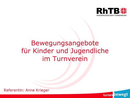 Bewegungsangebote für Kinder und Jugendliche im Turnverein Referentin: Anne Krieger.