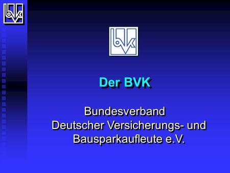 Der BVK Bundesverband Deutscher Versicherungs- und Bausparkaufleute e.V.