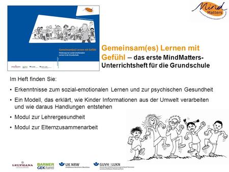 Gemeinsam(es) Lernen mit Gefühl – das erste MindMatters-Unterrichtsheft für die Grundschule Im Heft finden Sie: Erkenntnisse zum sozial-emotionalen Lernen.