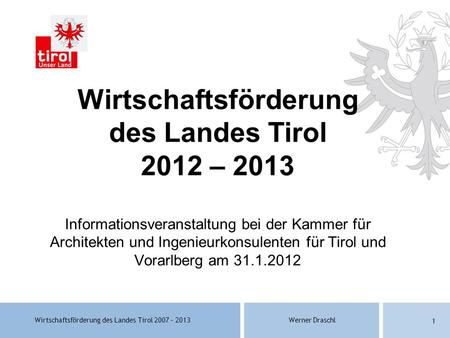 Wirtschaftsförderung des Landes Tirol 2012 – 2013 Informationsveranstaltung bei der Kammer für Architekten und Ingenieurkonsulenten für Tirol und Vorarlberg.