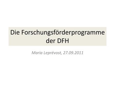 Die Forschungsförderprogramme der DFH Maria Leprévost, 27.09.2011.