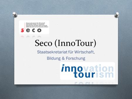 Seco (InnoTour) Staatsekretariat für Wirtschaft, Bildung & Forschung.