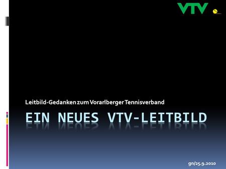 Leitbild-Gedanken zum Vorarlberger Tennisverband gn/25.9.2010.