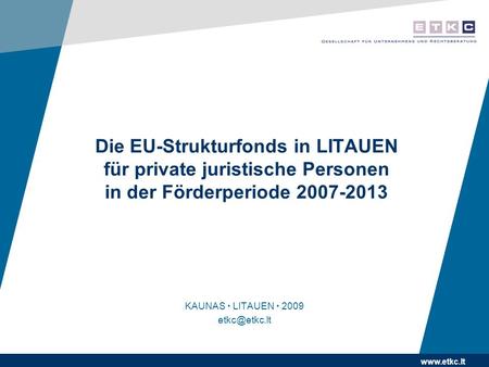 Die EU-Strukturfonds in LITAUEN für private juristische Personen in der Förderperiode 2007-2013 KAUNAS LITAUEN 2009