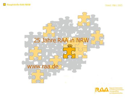 Hauptstelle RAA NRW Stand: März 2005 25 Jahre RAA in NRW www.raa.de.