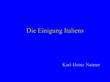 Die Einigung Italiens Karl-Heinz Naimer.