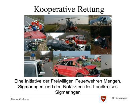 Kooperative Rettung Eine Initiative der Freiwilligen Feuerwehren Mengen, Sigmaringen und den Notärzten des Landkreises Sigmaringen.