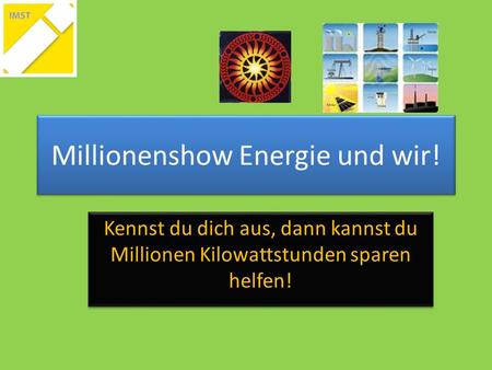 Millionenshow Energie und wir! Kennst du dich aus, dann kannst du Millionen Kilowattstunden sparen helfen!