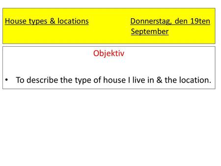 House types & locations Donnerstag, den 19ten September