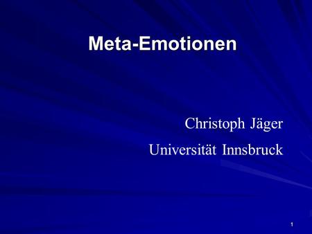 Meta-Emotionen Christoph Jäger Universität Innsbruck.