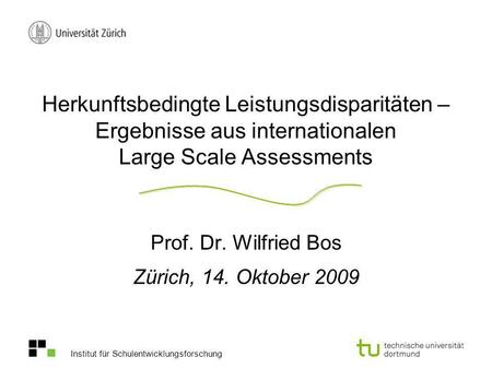 Prof. Dr. Wilfried Bos Zürich, 14. Oktober 2009