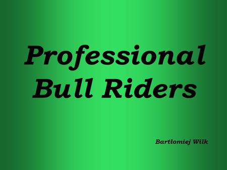 Professional Bull Riders Bartłomiej Wilk. Professional Bull Riders, Inc.. (PBR) ist ein internationaler Berufsverband gegründet ujeżdżaczy Bullen in Pueblo,