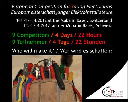 14 th -17 th.4.2012 at the Muba in Basel, Switzerland 14.-17.4.2012 an der Muba in Basel, Schweiz 9 Competitors / 4 Days / 22 Hours 9 Teilnehmer / 4 Tage.