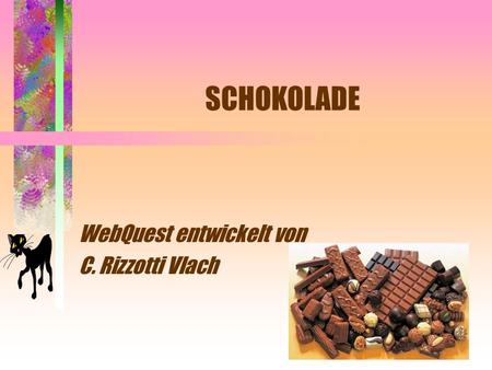 SCHOKOLADE WebQuest entwickelt von C. Rizzotti Vlach.