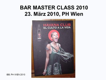 IBB, PH WIEN 2010 BAR MASTER CLASS 2010 23. März 2010, PH Wien.