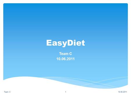 EasyDiet Team C 10.06.2011 Team C1. Das Team Projektdetails Systemvoraussetzungen Funktionsüberblick Showcase 10.06.2011Team C2 Agenda.