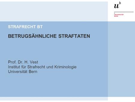 STRAFRECHT BT BETRUGSÄHNLICHE STRAFTATEN Prof. Dr. H. Vest Institut für Strafrecht und Kriminologie Universität Bern.